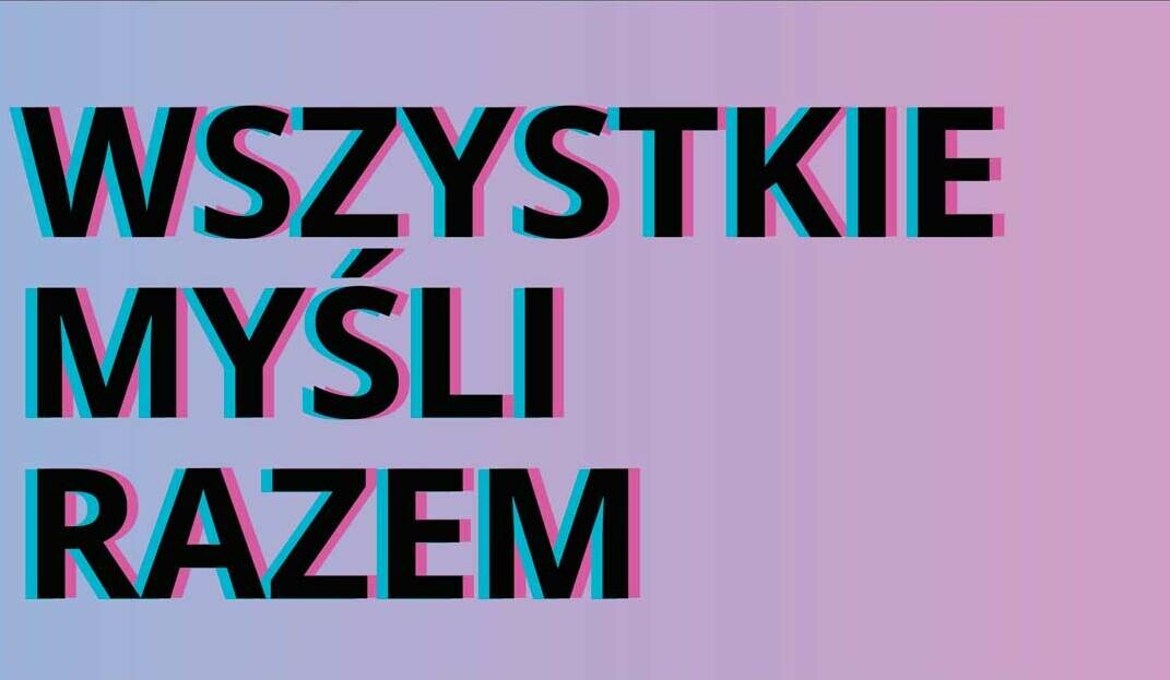 WSZYSTKIE MYŚLI RAZEM / Galeria PWW