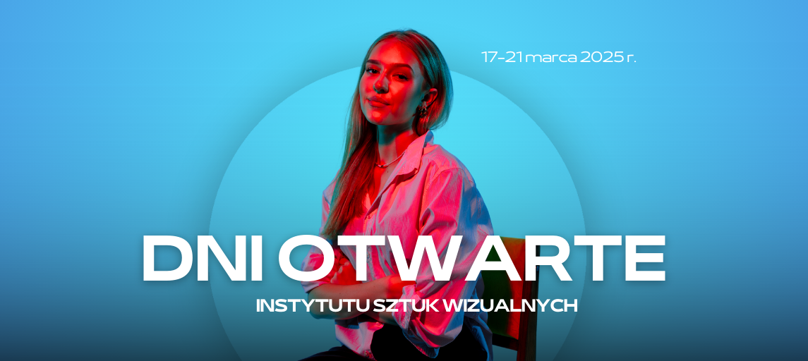 Dni Otwarte Instytutu Sztuk Wizualnych