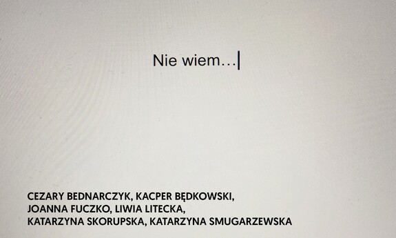 Nie wiem...| Galeria Rektorat im. Zenona Polusa